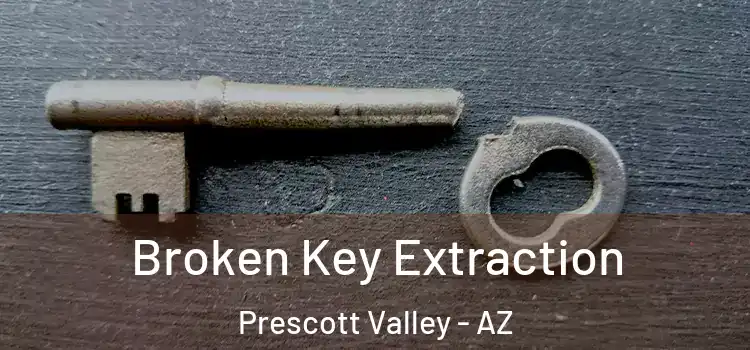 Broken Key Extraction Prescott Valley - AZ
